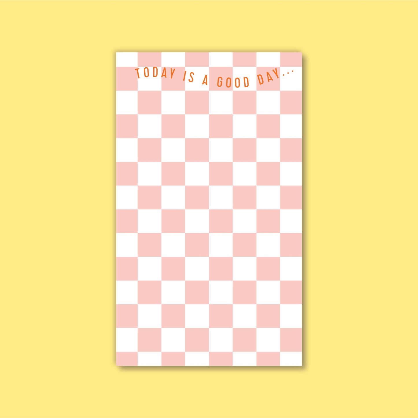 BLUSH CHECKERBOARD NOTEPAD - Today is a good day!